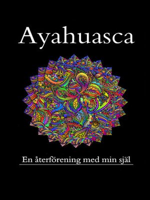 cover image of Ayahuasca &#8211; en återföreningen med min förlorade själ är en guide för Ayahuasca.